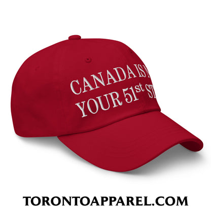 Canada Is Not Your 51st State Embroidered Unstructured Dad Hat - Toronto Apparel