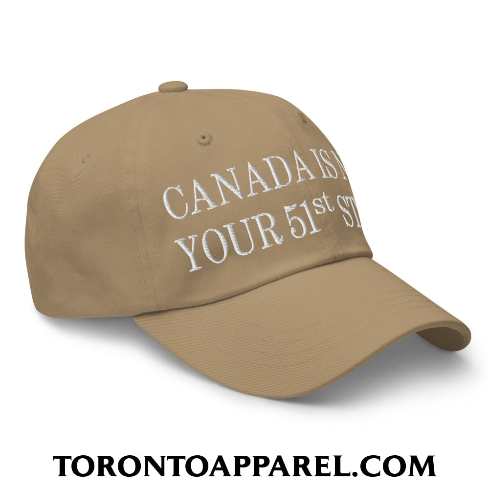 Canada Is Not Your 51st State Embroidered Unstructured Dad Hat - Toronto Apparel