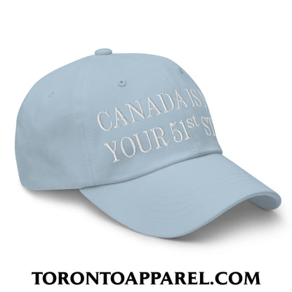 Canada Is Not Your 51st State Embroidered Unstructured Dad Hat - Toronto Apparel