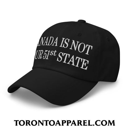 Canada Is Not Your 51st State Embroidered Unstructured Dad Hat - Toronto Apparel