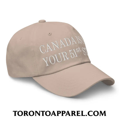 Canada Is Not Your 51st State Embroidered Unstructured Dad Hat - Toronto Apparel