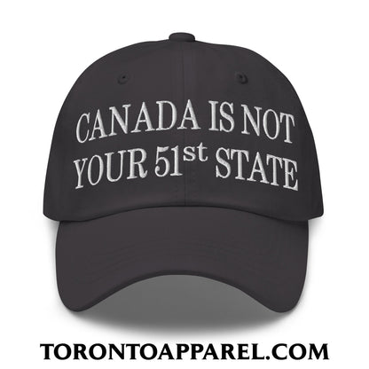 Canada Is Not Your 51st State Embroidered Unstructured Dad Hat - Dark Grey - Toronto Apparel