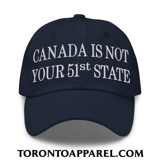 Canada Is Not Your 51st State Embroidered Unstructured Dad Hat - Navy - Toronto Apparel