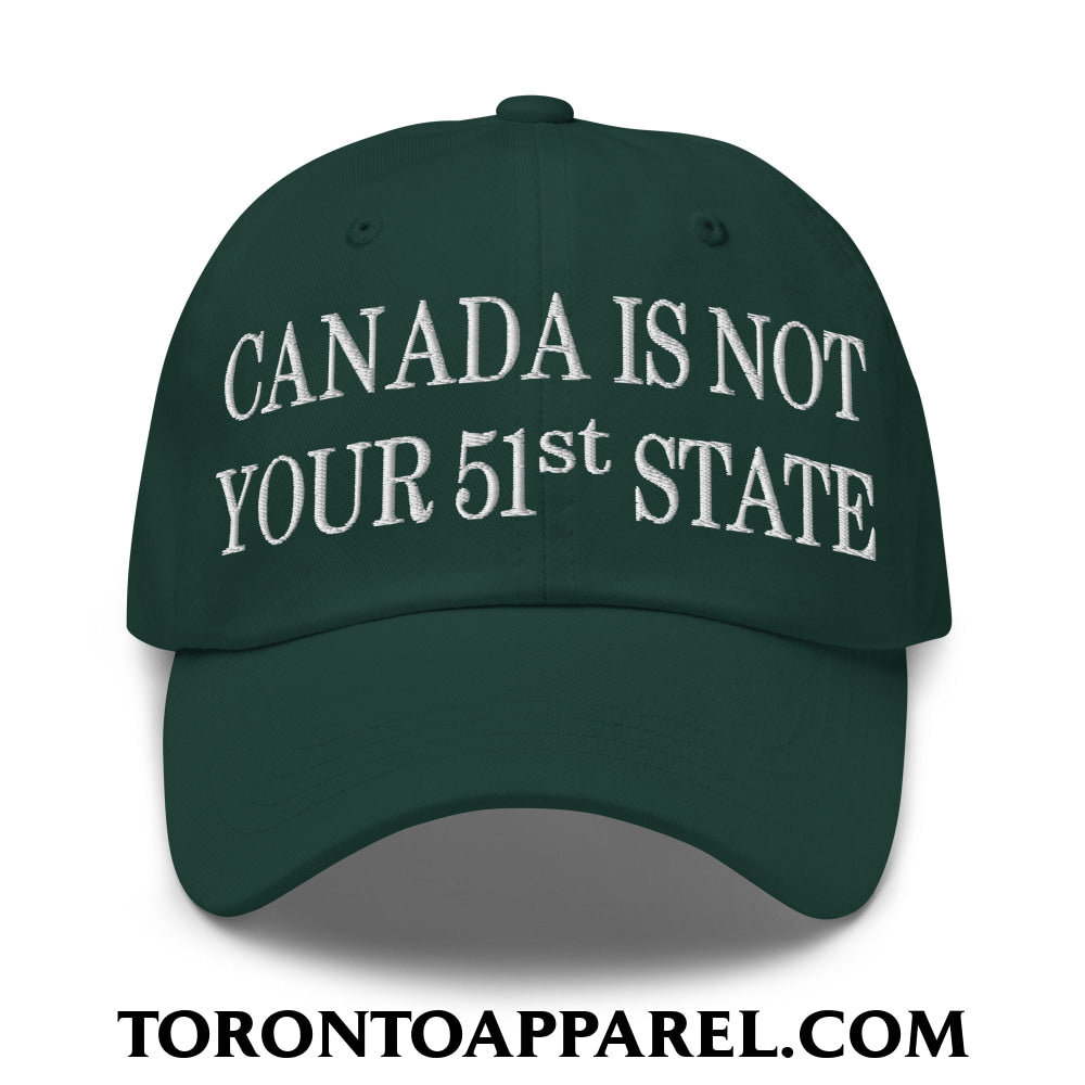 Canada Is Not Your 51st State Embroidered Unstructured Dad Hat - Spruce - Toronto Apparel