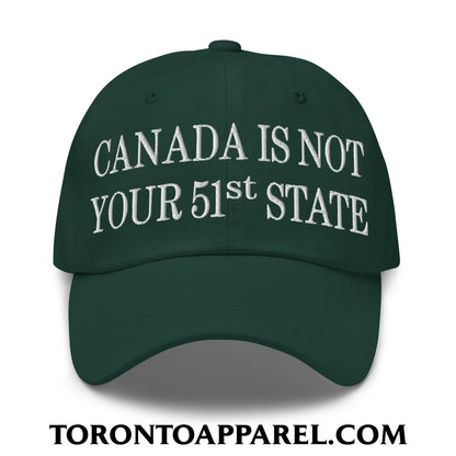 Canada Is Not Your 51st State Embroidered Unstructured Dad Hat - Spruce - Toronto Apparel