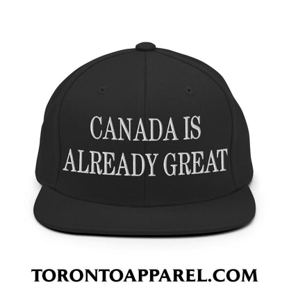 Canada is Already Great Embroidered Flat Bill Brim Snapback Hat - Black - Toronto Apparel