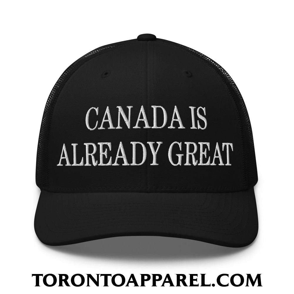 Canada is Already Great Embroidered Mesh Trucker Hat - Black - Toronto Apparel