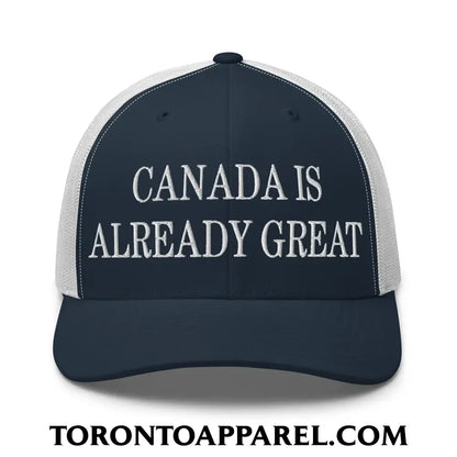 Canada is Already Great Embroidered Mesh Trucker Hat - Navy/ White - Toronto Apparel