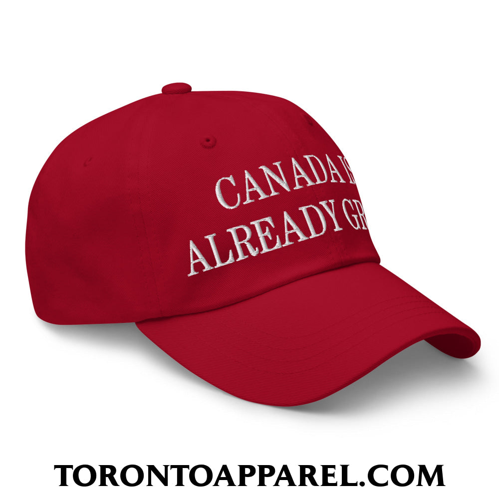 Canada is Already Great Embroidered Unstructured Dad Hat - Toronto Apparel