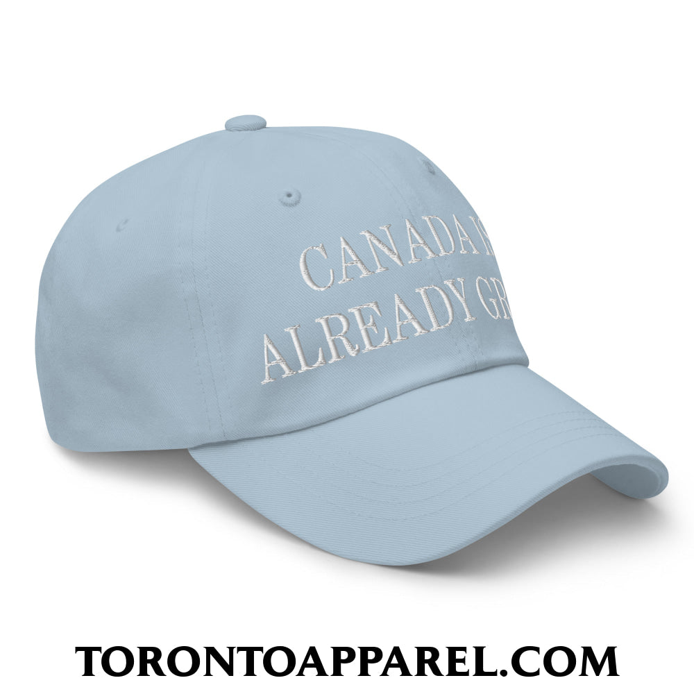 Canada is Already Great Embroidered Unstructured Dad Hat - Toronto Apparel