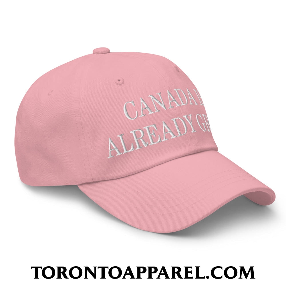 Canada is Already Great Embroidered Unstructured Dad Hat - Toronto Apparel