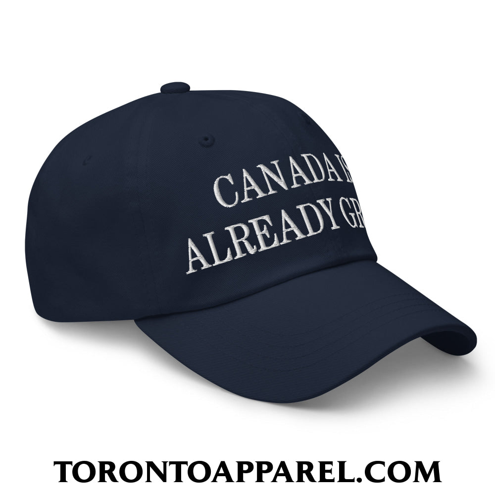 Canada is Already Great Embroidered Unstructured Dad Hat - Toronto Apparel