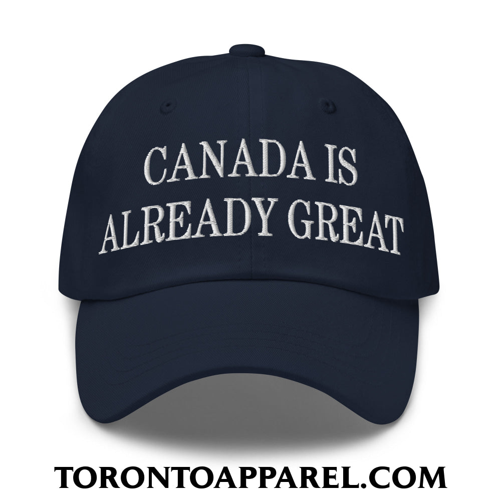 Canada is Already Great Embroidered Unstructured Dad Hat - Navy - Toronto Apparel