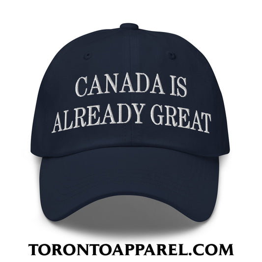 Canada is Already Great Embroidered Unstructured Dad Hat - Navy - Toronto Apparel