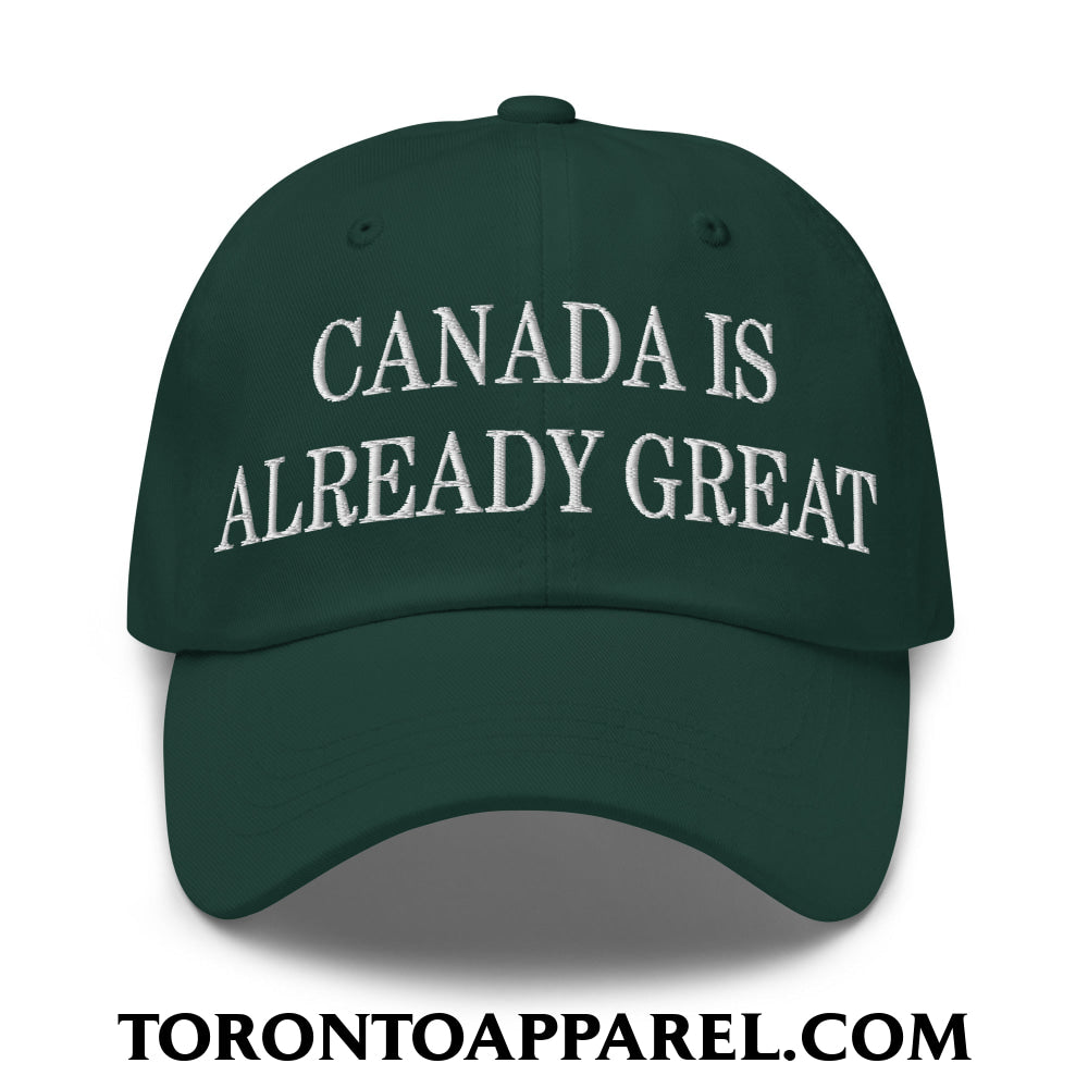 Canada is Already Great Embroidered Unstructured Dad Hat - Spruce - Toronto Apparel