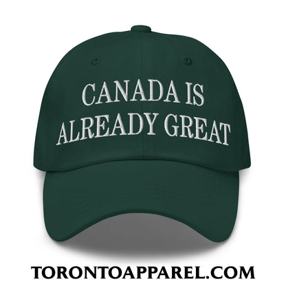 Canada is Already Great Embroidered Unstructured Dad Hat - Spruce - Toronto Apparel