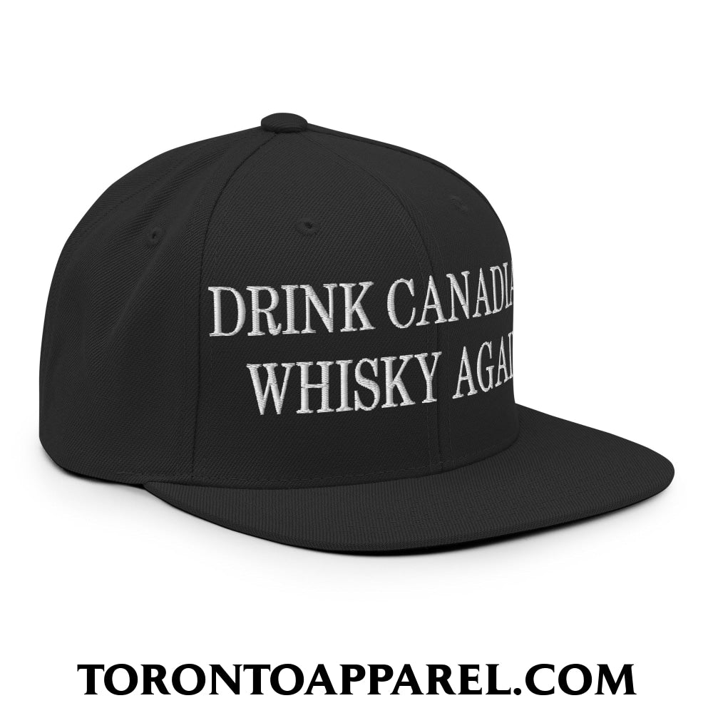 Drink Canadian Whisky Again Embroidered Flat Brim Bill Snapback Hat - Toronto Apparel