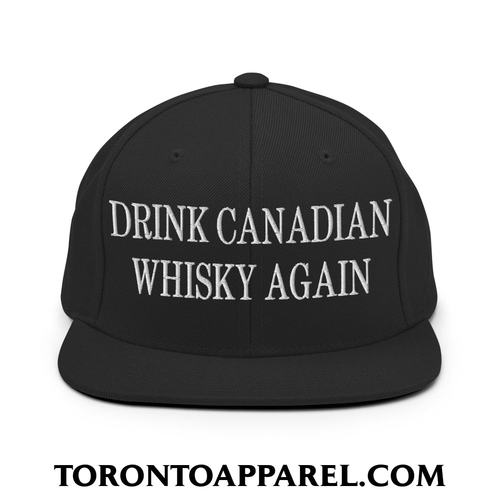 Drink Canadian Whisky Again Embroidered Flat Brim Bill Snapback Hat - Black - Toronto Apparel