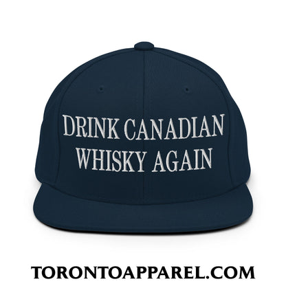 Drink Canadian Whisky Again Embroidered Flat Brim Bill Snapback Hat - Dark Navy - Toronto Apparel