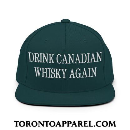 Drink Canadian Whisky Again Embroidered Flat Brim Bill Snapback Hat - Spruce - Toronto Apparel