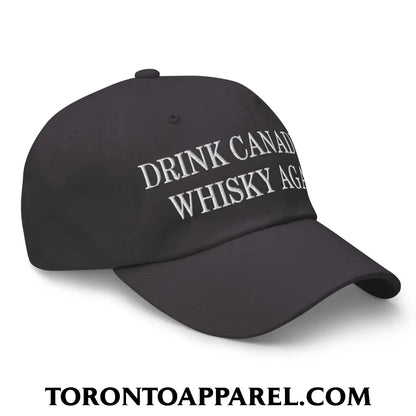 Drink Canadian Whisky Again Embroidered Unstructured Dad Hat - Toronto Apparel