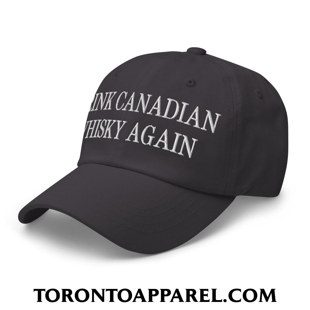 Drink Canadian Whisky Again Embroidered Unstructured Dad Hat - Toronto Apparel