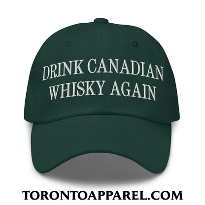 Drink Canadian Whisky Again Embroidered Unstructured Dad Hat - Spruce - Toronto Apparel