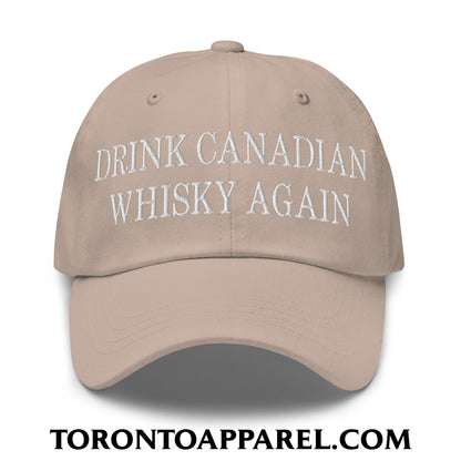 Drink Canadian Whisky Again Embroidered Unstructured Dad Hat - Stone - Toronto Apparel
