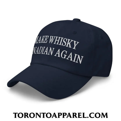 Make Whisky Canadian Again Embroidered Unstructured Dad Hat - Toronto Apparel