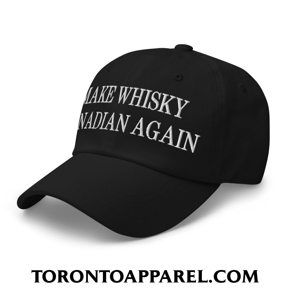 Make Whisky Canadian Again Embroidered Unstructured Dad Hat - Toronto Apparel