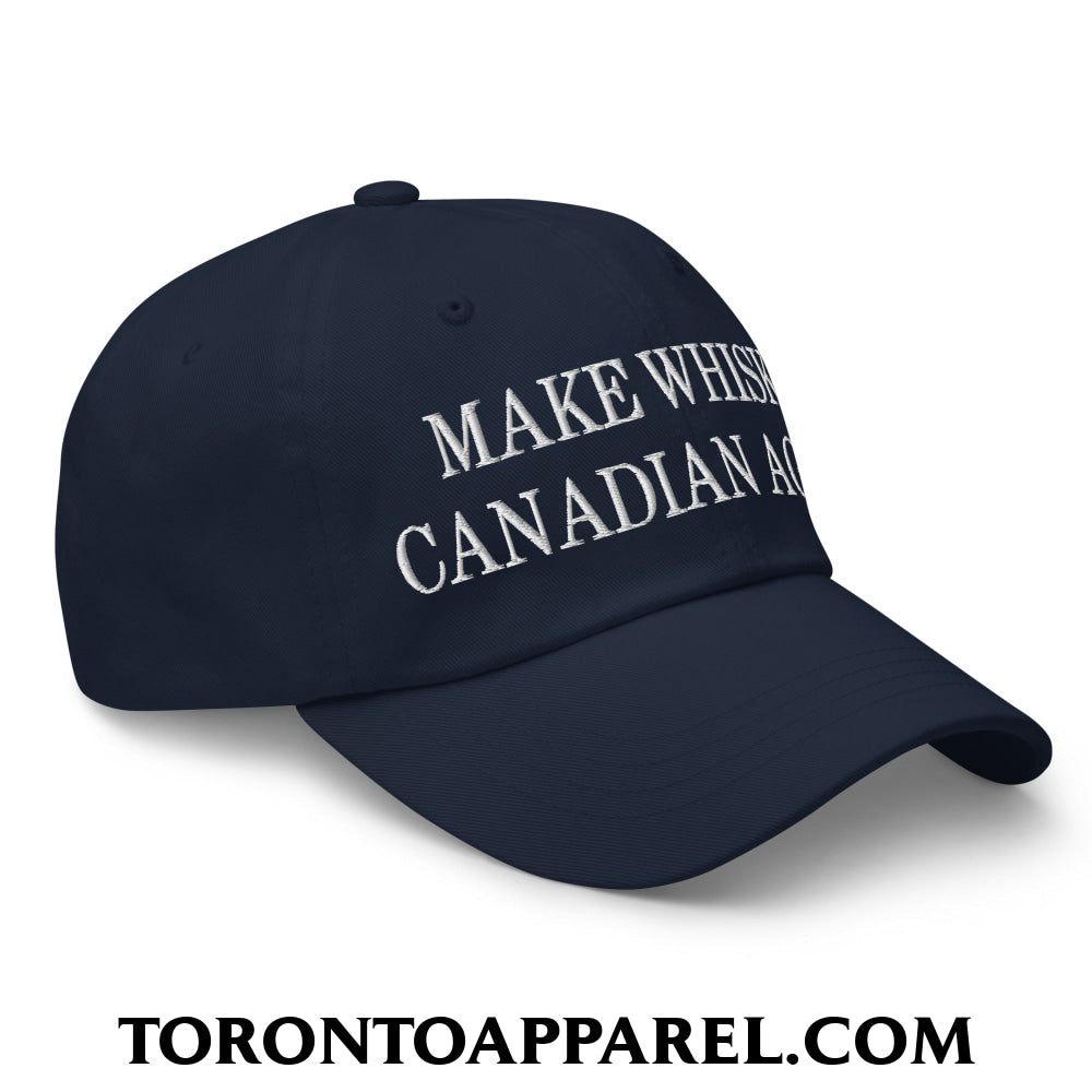 Make Whisky Canadian Again Embroidered Unstructured Dad Hat - Toronto Apparel