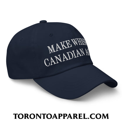 Make Whisky Canadian Again Embroidered Unstructured Dad Hat - Toronto Apparel