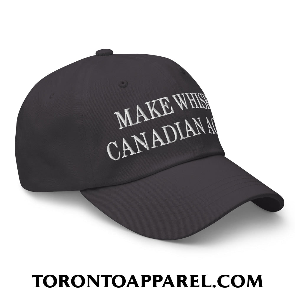 Make Whisky Canadian Again Embroidered Unstructured Dad Hat - Toronto Apparel