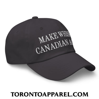Make Whisky Canadian Again Embroidered Unstructured Dad Hat - Toronto Apparel