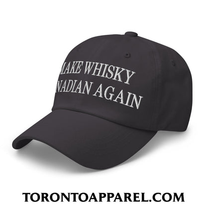 Make Whisky Canadian Again Embroidered Unstructured Dad Hat - Toronto Apparel