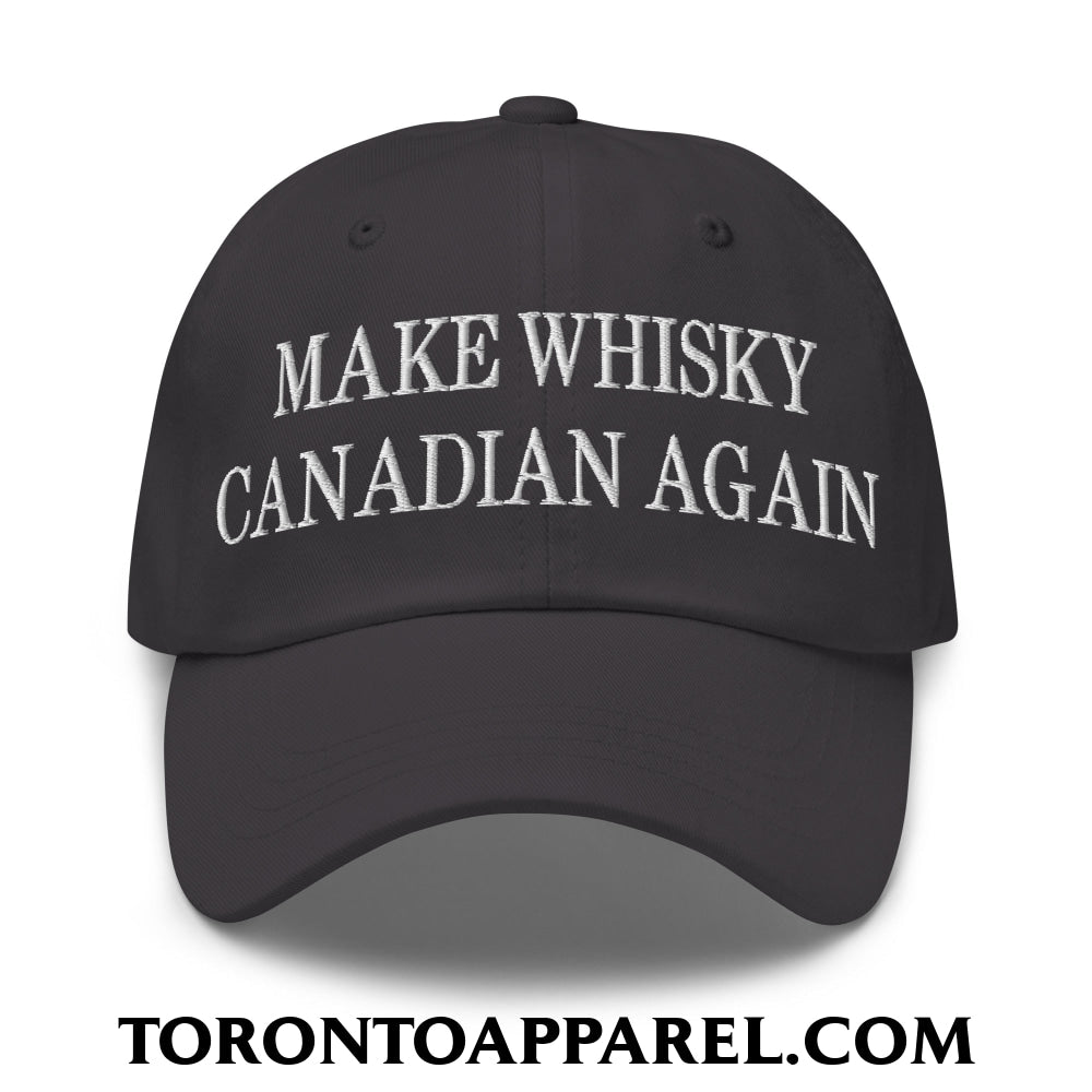 Make Whisky Canadian Again Embroidered Unstructured Dad Hat - Dark Grey - Toronto Apparel