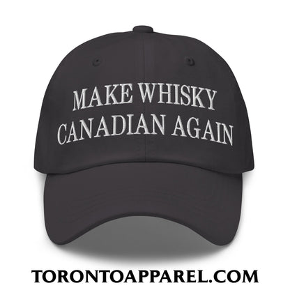Make Whisky Canadian Again Embroidered Unstructured Dad Hat - Dark Grey - Toronto Apparel
