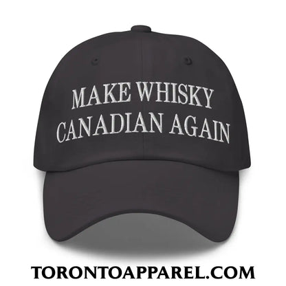 Make Whisky Canadian Again Embroidered Unstructured Dad Hat - Dark Grey - Toronto Apparel