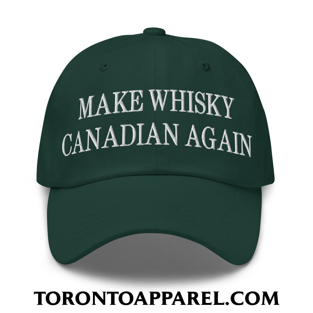 Make Whisky Canadian Again Embroidered Unstructured Dad Hat - Spruce - Toronto Apparel
