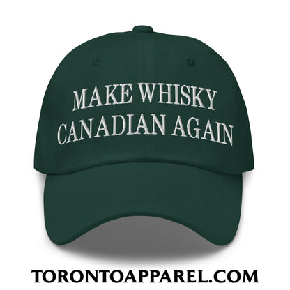 Make Whisky Canadian Again Embroidered Unstructured Dad Hat - Spruce - Toronto Apparel